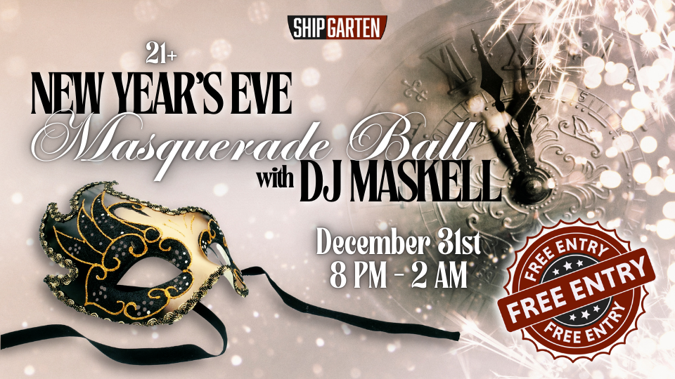 New Year's Eve Masquerade Ball with DJ Maskell 21+ Shipgarten Free Entry With Silver glittery sparkly and clock background and black and gold masquerade mask with black ribbons