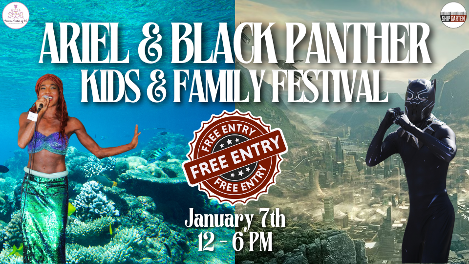 Shipgarten and Princess Parties DC Ariel & Black Panther Kids and Family Festival Free Entry January 7th 12 - 6 PM Ocean Floor background with coral and fish and Wakanda City background with the little mermaid ariel and black panther