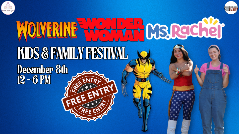 Shipgarten and Princess Parties DC Wolverine, Wonder Woman, and Miss Rachel Kids & Family Festival December 8th 12 - 6 PM, Free Entry, Wolverine, Wonder Woman, and Miss Rachel Characters and a Blue Gradient background