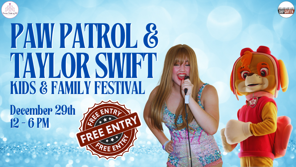 Shipgarten and Princess Parties DC Paw Patrol & Taylor Swift Kids & Family Festival Free Entry Shipgarten December 29th 12 - 6 PM Taylor Swift and Paw Patrol Character in front of a Blue Glittery Background